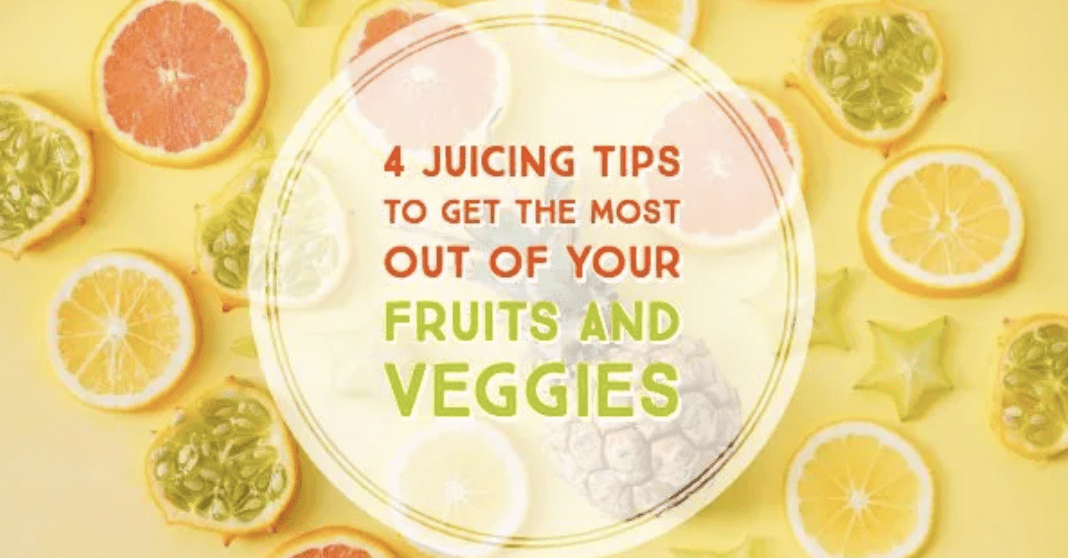 4 Juicing Tips To Get The Most Out of Fruits And Veggies